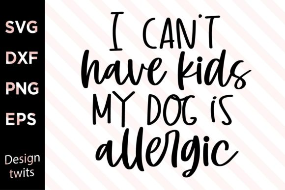 I Can’t Have Kids, My Dog’s Allergic