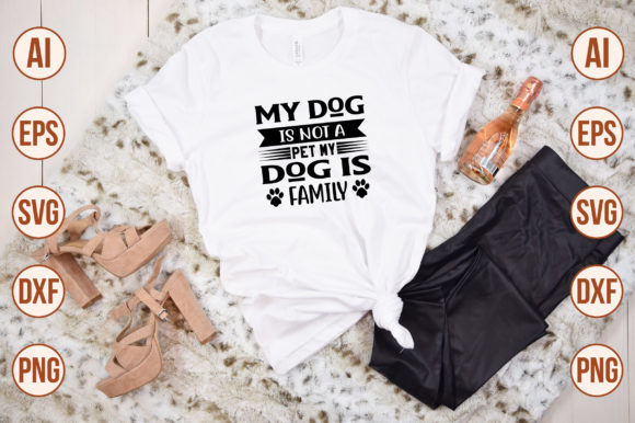 My Dog Is Not a Pet—My Dog Is Family SVG