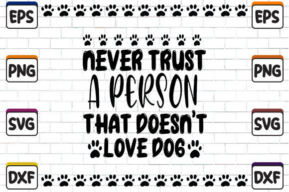 Never Trust a Person That Doesn’t Love Dog